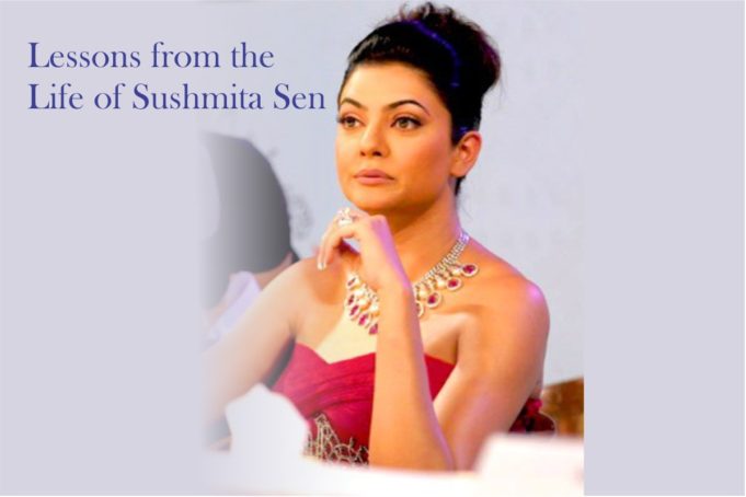 Lessons from the Life of Sushmita Sen